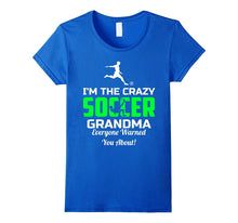 I'm the Crazy Soccer Grandma Everyone Warned You About Shirt