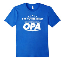Im Not Retired, Im a Professional Opa T Shirt - Gift