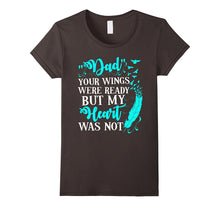 Dad Your Wings Were Ready but My Heart Was Not Tshirt