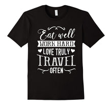 Eat Well Work Hard Love Truly Travel Often Humor Funny Shirt