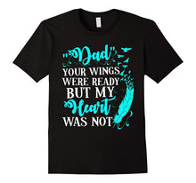 Dad Your Wings Were Ready but My Heart Was Not Tshirt