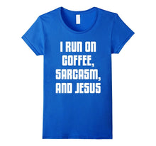 I Run on Coffee, Sarcasm, and Jesus Christ Faith T-Shirt