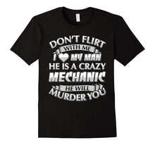 Don't Flirt With Me I Love My Crazy Mechanic T-Shirt