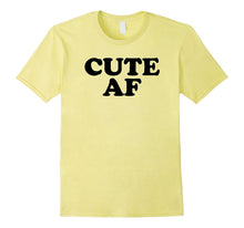 Cute AF Tee Shirt