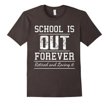School Is Out Forever - Funny Retired Retirement T-Shirt