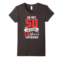 I'm Not 50 I'm 18 With 33 Years of Experience T-Shirt
