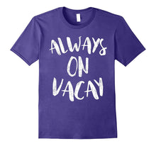 Always on Vacay T-Shirt Funny Holiday Vacation Gift Shirt