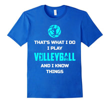 That's What I Do I Play Volleyball and I Know Things Shirt