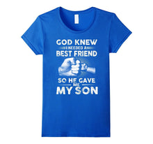God Knew I Needed Best Friend He Gave Me My Son T-Shirt