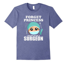 Forget Princess I Want to Be a Surgeon Shirt Doctor Tee