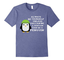 Always Be Yourself Unless You Can Be a Penguin Funny T Shirt