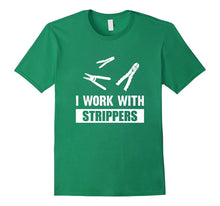 I Work With Strippers - Electrician Wire Strippers Shirt