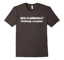 Non-Flammable? Challenge Accepted T-Shirts