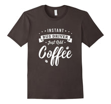 Bus Driver Shirts Instant Bus Driver Just Add Coffee TShirt