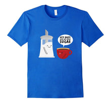 Hey Baby! Give Me Some Sugar T-Shirt