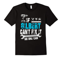 If Gilbert Can't Fix It No One Can T-Shirt, Father Day Gift