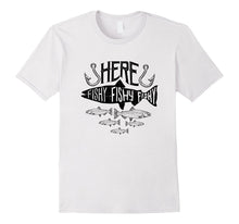 Here Fishy Fishy Fishy Fishing T Shirt