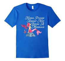 Kinda Pissed About Not Being a Mermaid Funny Magical T-Shirt