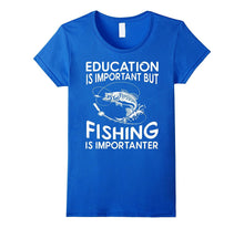Education Is Important but Fishing Is Importanter T-Shirt
