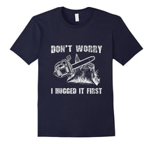 Don't Worry I Huged It First T-Shirt Funny Logger Quote Gift