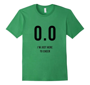 0.0 I'm Just Here to Cheer Shirt