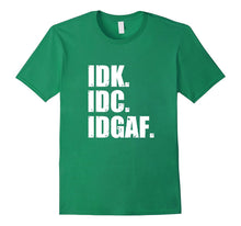 IDK IDC IDGAF T-Shirt