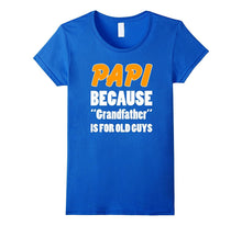 Funny Papi Shirt Papi Because Grandfather Is for Old Guys