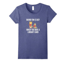 Having Fun Is Easy When You Have a Library Card T-Shirt