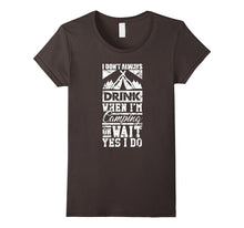 I Don't Always Drink When I'm Camping Wait Yes I Do T-Shirt