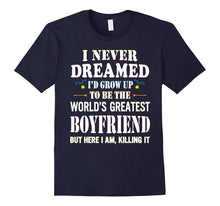 I Never Dreamed Grow Up the World's Greatest Boyfriend Shirt