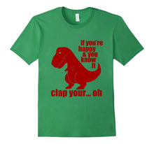 "If You're Happy and You Know It Clap Your Oh.." T Rex Shirt