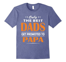 Only the Best Dads Get Promoted to Papa Tshirt