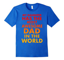 My Daughter Has the Most Awesome Dad in the World T-Shirt