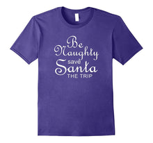 Be Naughty Save Santa the Trip Funny Christmas Shirt
