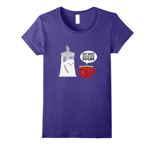 Hey Baby! Give Me Some Sugar T-Shirt