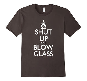 "Shut Up and Blow Glass" Funny Glassblowing T-Shirt