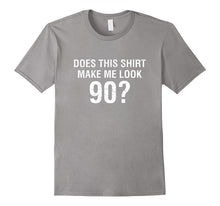 Does This Shirt Make Me Look 90 - 90th Birthday Gift T Shirt