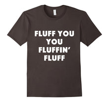 Fluff You You Fluffin' Fluff T Shirt