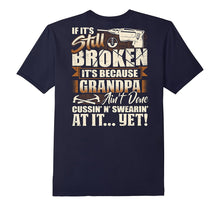 If It's Still Broken It's Because Grandpa Ain't Done T-Shirt
