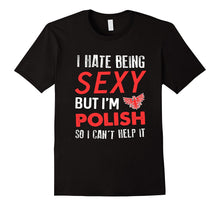 FUNNY HATE BEING SEXY BUT IM POLISH T-Shirt Poland Gift