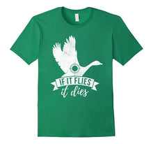 If IT FLIES IT DIES Funny Goose Bird Hunting Shirt
