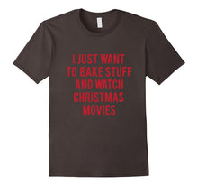 I Just Want to Bake Stuff and Watch Christmas Movies T Shirt