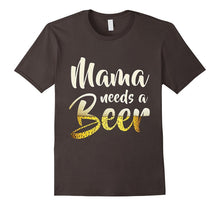 Mama Needs a Beer Funny T-Shirt for Mothers' Day