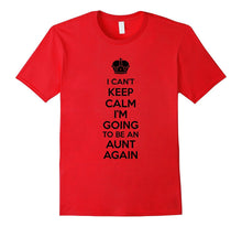 I Can't Keep Calm I'm Going to Be an Aunt Again T-Shirt
