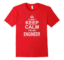 I Can't Keep Calm I'm an Engineer Funny Engineering T-Shirt