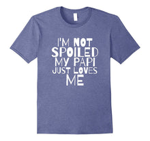 Im Not Spoiled My Papi Just Loves Me Dad Husband T Shirt