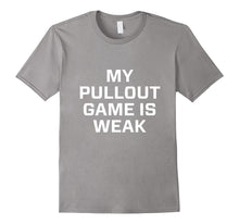 My Pullout Game Is Weak Shirts