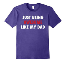 Just Being Awesome Like My Dad Funny T-Shirt