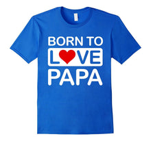 Born to Love Papa T-Shirt