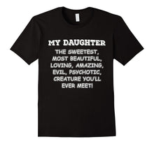 Mens My Daughter the Sweetest Most Beautiful Loving Amazing Evil